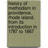 History Of Methodism In Providence, Rhode Island, From Its Introduction In 1787 To 1867 door William McDonald