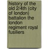 History Of The Old 2/4th (City Of London) Battalion The London Regiment Royal Fusiliers by Anon