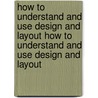 How to Understand and Use Design and Layout How to Understand and Use Design and Layout door David Dabner
