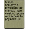 Human Anatomy & Physiology Lab Manual, Main Version, Update with Access to Physioex 6.0 door Elaine Nicpon Marieb