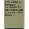 Instructions For The Use Of Candidates For Holy Orders, And Of The Parochial Clergy ... door Hodgson Christopher