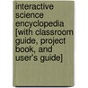 Interactive Science Encyclopedia [With Classroom Guide, Project Book, and User's Guide] door Onbekend