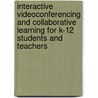 Interactive Videoconferencing And Collaborative Learning For K-12 Students And Teachers door Panagiotes S. Anastasiades