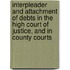 Interpleader And Attachment Of Debts In The High Court Of Justice, And In County Courts