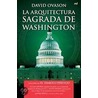 La arquitectura sagrada de Washington / The Secret Architecture of Our Nation's Capital door David Ovason