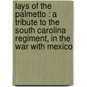 Lays Of The Palmetto : A Tribute To The South Carolina Regiment, In The War With Mexico door William Gilmore Simms