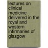 Lectures On Clinical Medicine Delivered In The Royal And Western Infirmaries Of Glasgow by McCall Anderson