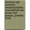 Lehrbuch Der Schonen Wissenschaften, Insonderheit Der Prose Und Poesie, [Zweiter Theil] door Johann Gotthelf Lindner