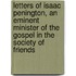 Letters Of Isaac Penington, An Eminent Minister Of The Gospel In The Society Of Friends