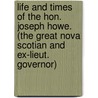 Life And Times Of The Hon. Joseph Howe. (The Great Nova Scotian And Ex-Lieut. Governor) door G.E. Fenety