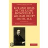 Life And Times Of The Right Honourable William Henry Smith, M.P. 2 Volume Paperback Set by Herbert Eustace Maxwell