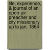 Life, Experience, & Journal Of An Open-Air Preacher And City Missionary Up To Jan. 1864 door Nathaniel Pidgeon
