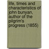 Life, Times And Characteristics Of John Bunyan, Author Of The Pilgrim's Progress (1855) door S. Dryden Phelps