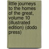 Little Journeys To The Homes Of The Great, Volume 10 (Illustrated Edition) (Dodo Press) door Fra Elbert Hubbard
