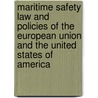 Maritime Safety Law And Policies Of The European Union And The United States Of America door Iliana Christodoulou-Varotsi
