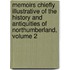 Memoirs Chiefly Illustrative Of The History And Antiquities Of Northumberland, Volume 2