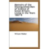 Memoirs Of The Distinguished Men Of Science Of Great Britain Living In The Years 1807-8 by William Walker