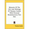 Memoirs Of The Life And Writings Of Thomas Carlyle With Personal Reminiscences Part One door Thomas Carlyle