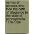 Names Of Persons Who Took The Oath Of Allegiance To The State Of Pennsylvania 1776-1794