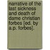Narrative Of The Last Sickness And Death Of Dame Christian Forbes [Ed. By A.P. Forbes].