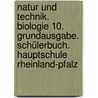 Natur und Technik. Biologie 10. Grundausgabe. Schülerbuch. Hauptschule Rheinland-Pfalz door Onbekend