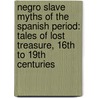 Negro Slave Myths Of The Spanish Period: Tales Of Lost Treasure, 16th To 19th Centuries door Florence Jackson Stoddard