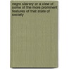 Negro Slavery or a View of Some of the More Prominent Features of That State of Society door Onbekend