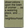 Observations Upon The Town Of Cromer ... As A Watering Place, And ... Its Neighbourhood door Jr. Bartell Edmund