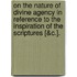 On The Nature Of Divine Agency In Reference To The Inspiration Of The Scriptures [&C.].