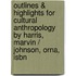 Outlines & Highlights For Cultural Anthropology By Harris, Marvin / Johnson, Orna, Isbn