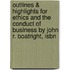 Outlines & Highlights For Ethics And The Conduct Of Business By John R. Boatright, Isbn