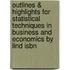Outlines & Highlights For Statistical Techniques In Business And Economics By Lind Isbn