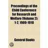 Proceedings Of The Child Conference For Research And Welfare (Volume 2); 1-2, 1909-1910 door Unknown Author