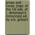 Prose And Verse, [Repr. Of The 1st Eds. Of J. Dickenson's Romances] Ed. By A.B. Grosart