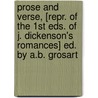 Prose And Verse, [Repr. Of The 1st Eds. Of J. Dickenson's Romances] Ed. By A.B. Grosart door John Dickenson
