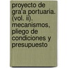 Proyecto De Gra'a Portuaria. (Vol. Ii). Mecanismos, Pliego De Condiciones Y Presupuesto by Diego Manuel Cabrera Garcia