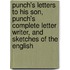Punch's Letters To His Son, Punch's Complete Letter Writer, And Sketches Of The English