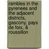 Rambles In The Pyrenees And The Adjacent Districts, Gascony, Pays De Foix, & Roussillon door F. Hamilton Jackson