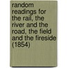 Random Readings for the Rail, the River and the Road, the Field and the Fireside (1854) door Groombridge And Sons