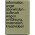 Reformation. Angst überwinden - Aufbruch wagen. Einführung, Materialien, Kreativideen