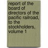 Report Of The Board Of Directors Of The Pacific Railroad, To The Stockholders, Volume 1 by Company Pacific Railroa