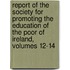 Report Of The Society For Promoting The Education Of The Poor Of Ireland, Volumes 12-14