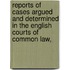 Reports Of Cases Argued And Determined In The English Courts Of Common Law, [1845-1856]
