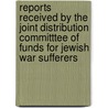 Reports Received By The Joint Distribution Committtee Of Funds For Jewish War Sufferers door Distribution Committee of the American
