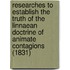 Researches to Establish the Truth of the Linnaean Doctrine of Animate Contagions (1831)