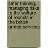 Safer Training, Managing Risks To The Welfare Of Recruits In The British Armed Services door Onbekend