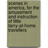 Scenes In America, For The Amusement And Instruction Of Little Tarry-At-Home Travellers door Isaac Taylor
