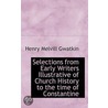 Selections From Early Writers Illustrative Of Church History To The Time Of Constantine door Henry Melville Gwatkin