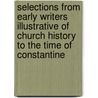 Selections From Early Writers Illustrative Of Church History To The Time Of Constantine by Unknown