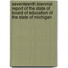 Seventeenth Biennial Report Of The State Of Board Of Education Of The State Of Michigan door Michigan State Board of Education